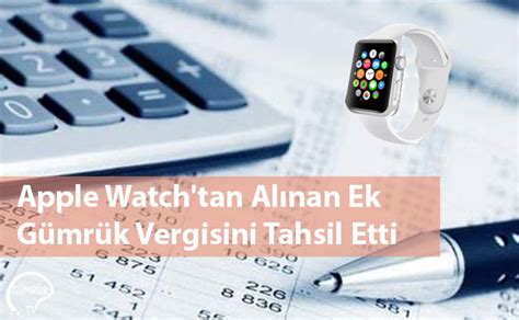Apple watch gümrük vergisi